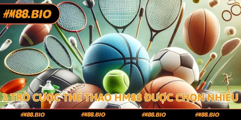 3 trò cược thể thao HM88 được chọn nhiều