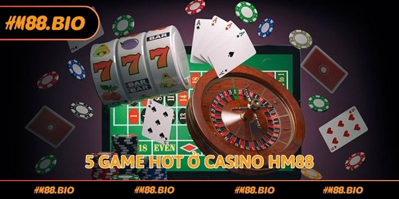 5 game hot ở casino HM88