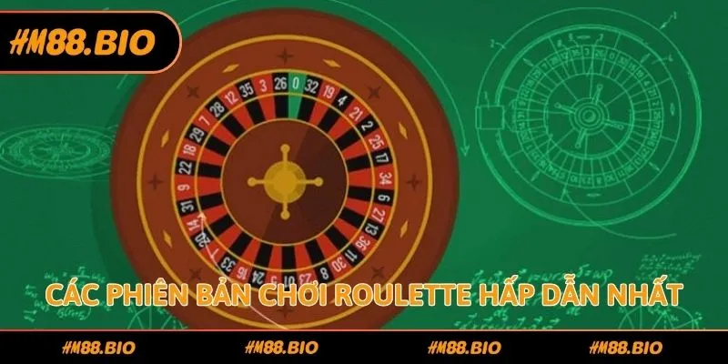 Các phiên bản chơi Roulette hấp dẫn nhất