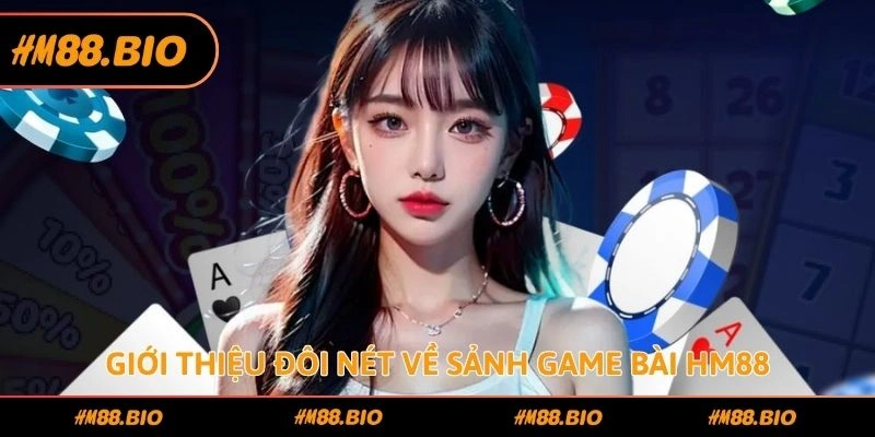 Giới thiệu đôi nét về sảnh game bài HM88