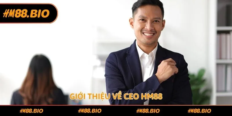 Giới thiệu về CEO HM88