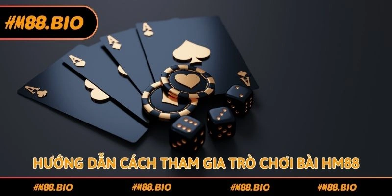 Hướng dẫn cách tham gia trò chơi bài HM88
