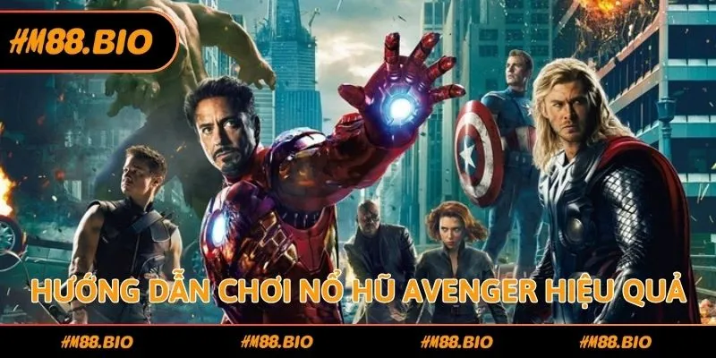 Hướng dẫn chơi nổ hũ Avenger hiệu quả