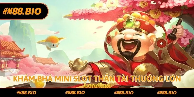 Khám phá mini slot thần tài thưởng lớn