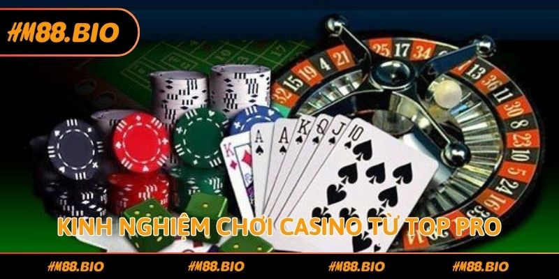 Kinh nghiệm chơi casino từ top pro