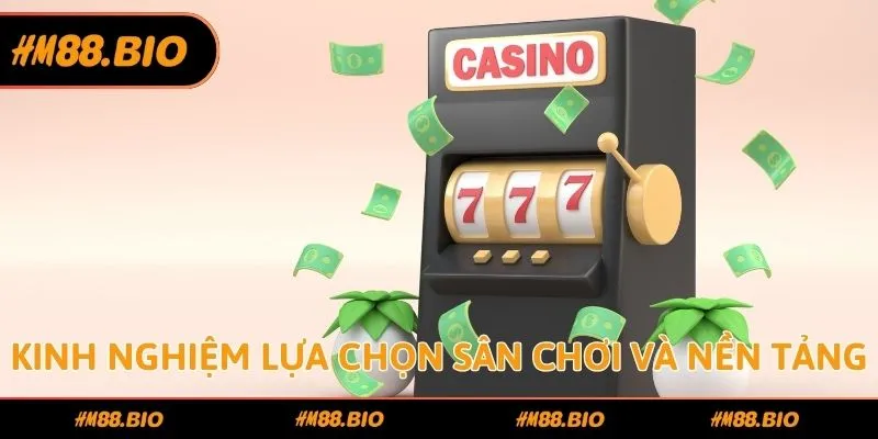 Kinh nghiệm lựa chọn sân chơi và nền tảng chơi nổ hũ