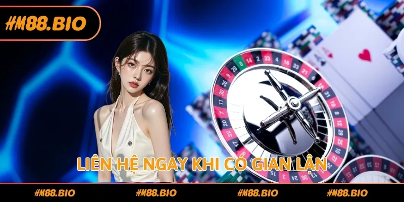 Liên hệ ngay khi có gian lận trong nhà cái