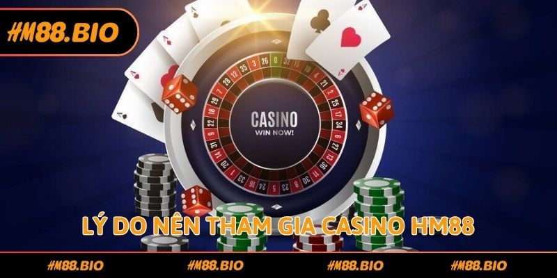 Lý do nên tham gia casino HM88