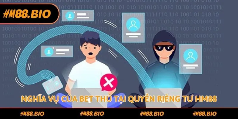 Nghĩa vụ của bet thủ tại quyền riêng tư HM88