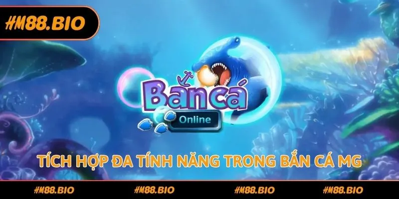 Tích hợp đa tính năng trong bắn cá MG