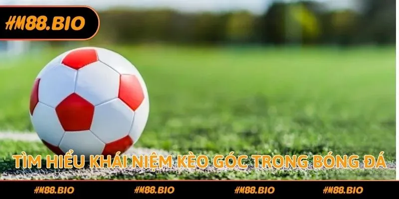 Tìm hiểu khái niệm kèo góc trong bóng đá