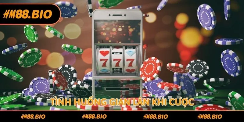 Tình huống gian lận khi cược