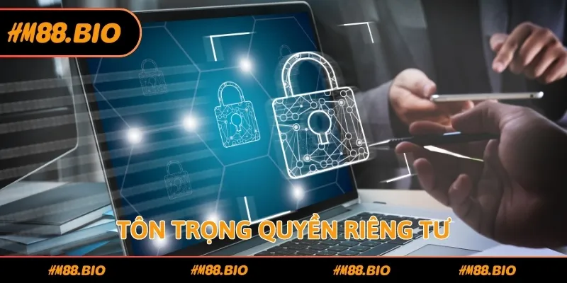 Tôn trọng quyền riêng tư theo chính sách bảo mật